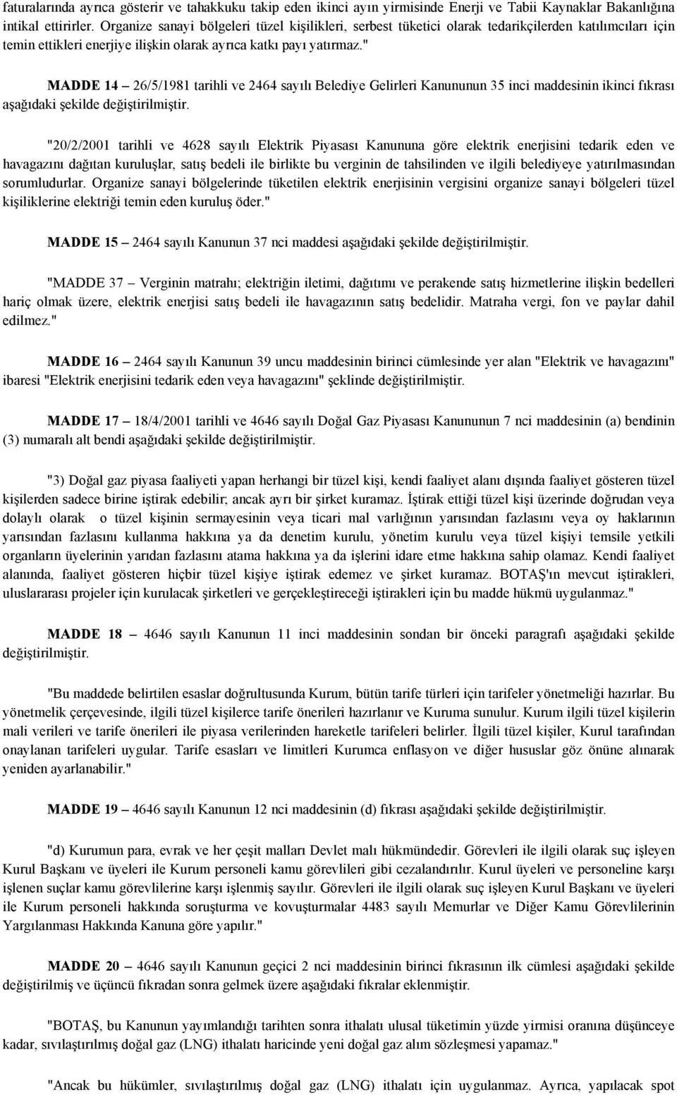 " MADDE 14 26/5/1981 tarihli ve 2464 sayılı Belediye Gelirleri Kanununun 35 inci maddesinin ikinci fıkrası aşağıdaki şekilde değiştirilmiştir.