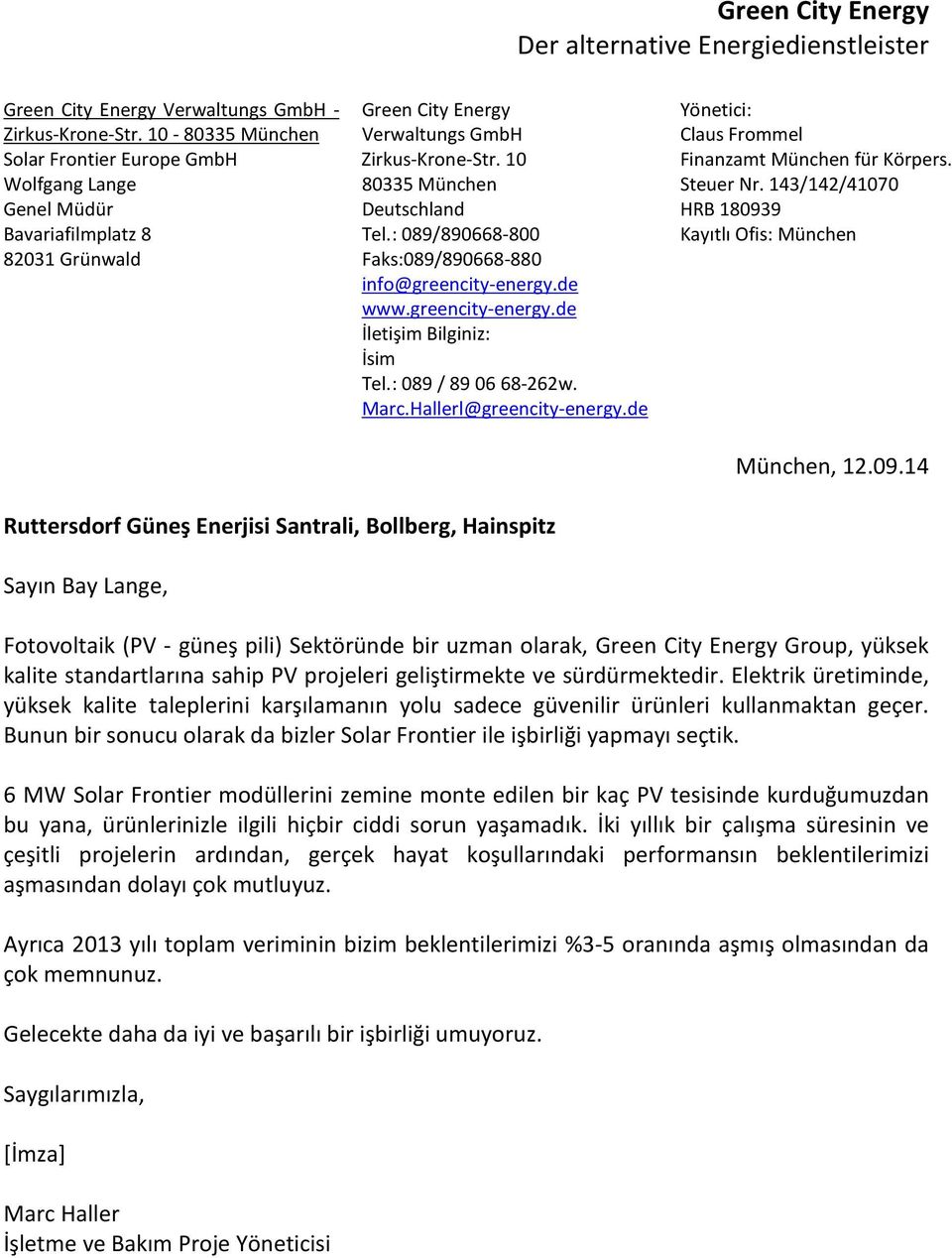 : 089/890668-800 Faks:089/890668-880 info@greencity-energy.de www.greencity-energy.de İletişim Bilginiz: İsim Tel.: 089 / 89 06 68-262w. Marc.Hallerl@greencity-energy.