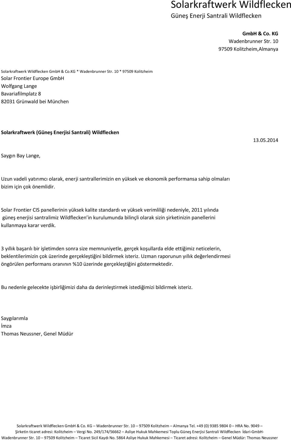 2014 Saygın Bay Lange, Uzun vadeli yatırımcı olarak, enerji santrallerimizin en yüksek ve ekonomik performansa sahip olmaları bizim için çok önemlidir.