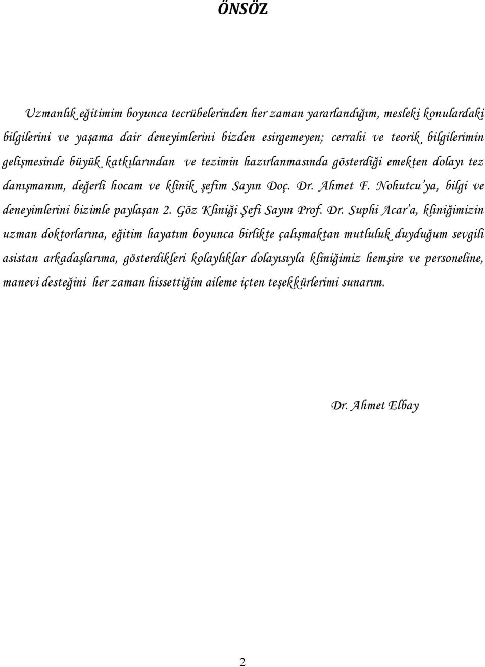 Nohutcu ya, bilgi ve deneyimlerini bizimle paylaşan 2. Göz Kliniği Şefi Sayın Prof. Dr.