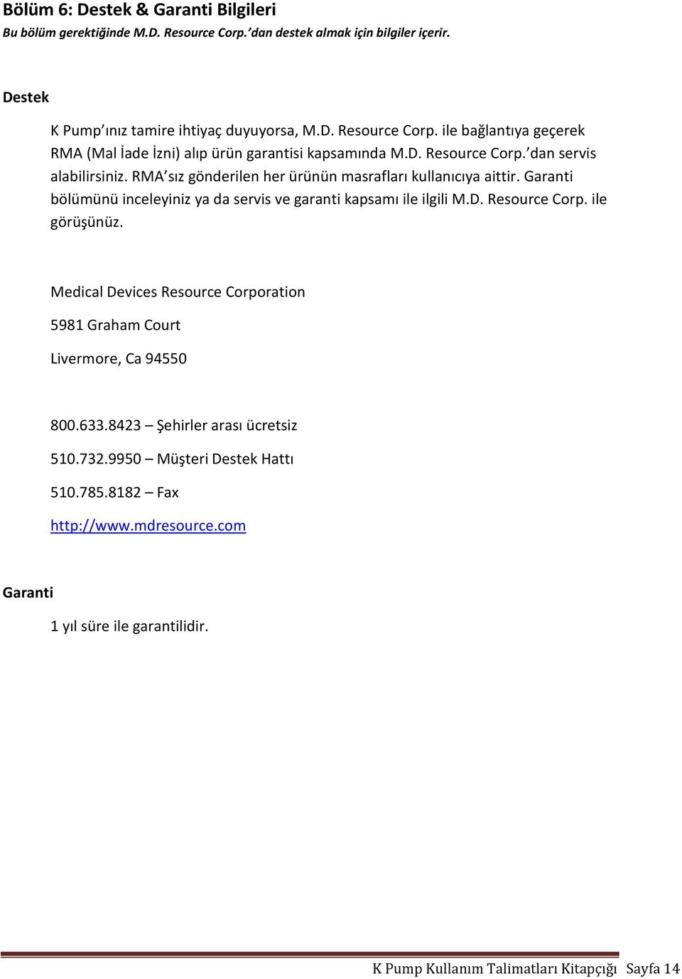 Medical Devices Resource Corporation 5981 Graham Court Livermore, Ca 94550 800.633.8423 Şehirler arası ücretsiz 510.732.9950 Müşteri Destek Hattı 510.785.8182 Fax http://www.mdresource.