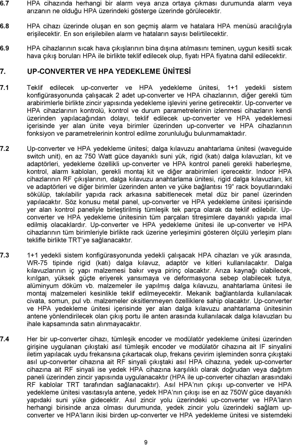 9 HPA cihazlarının sıcak hava çıkışlarının bina dışına atılmasını teminen, uygun kesitli sıcak hava çıkış boruları HPA ile birlikte teklif edilecek olup, fiyatı HPA fiyatına dahil edilecektir. 7.