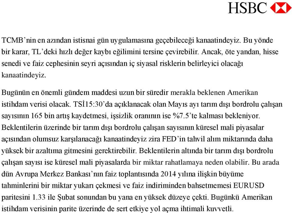 Bugünün en önemli gündem maddesi uzun bir süredir merakla beklenen Amerikan istihdam verisi olacak.