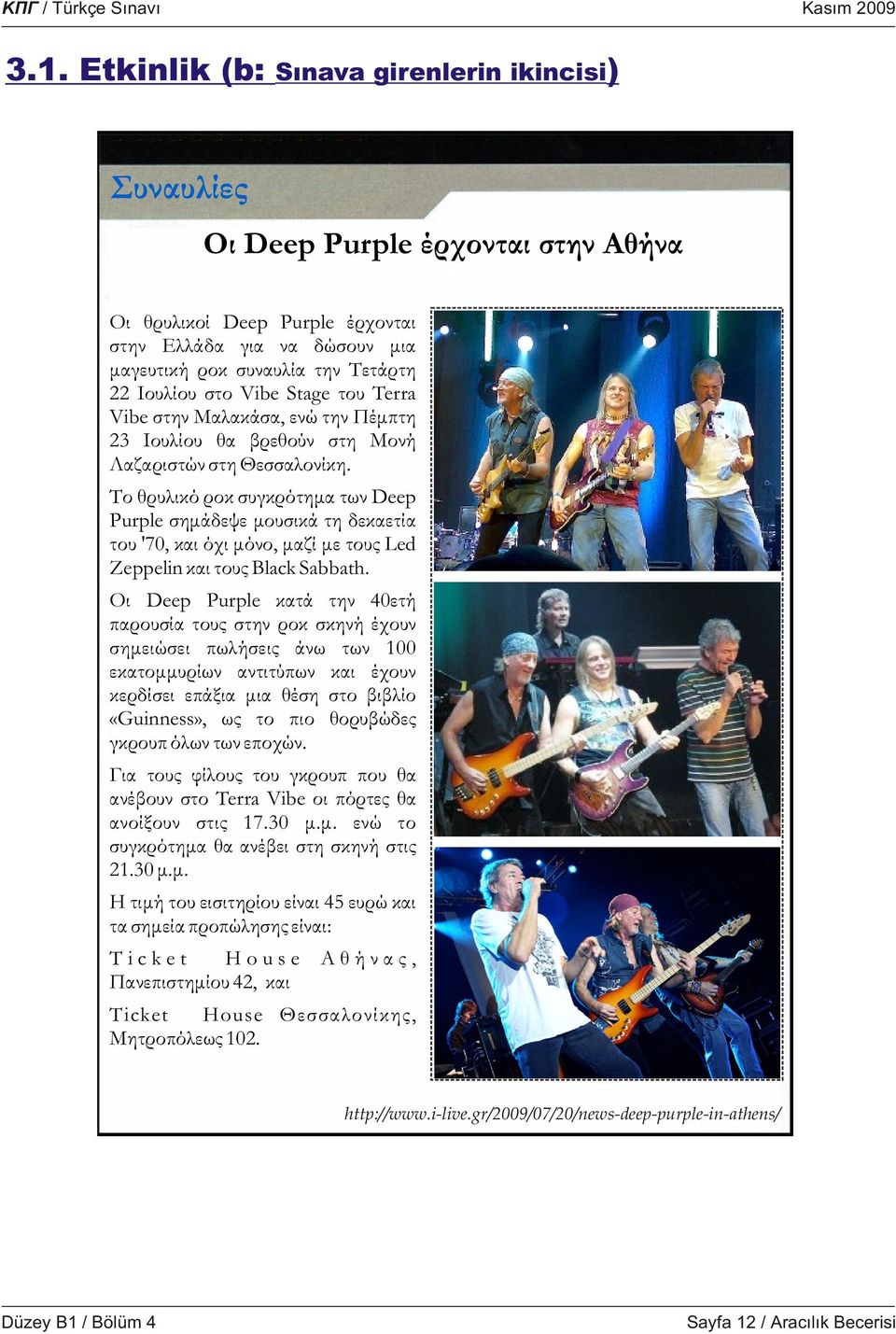 Ôï èñõëéêü ñïê óõãêñüôçìá ôùí Deep Purple óçìüäåøå ìïõóéêü ôç äåêáåôßá ôïõ '70, êáé ü é ìüíï, ìáæß ìå ôïõò Led Zeppelin êáé ôïõò Black Sabbath.