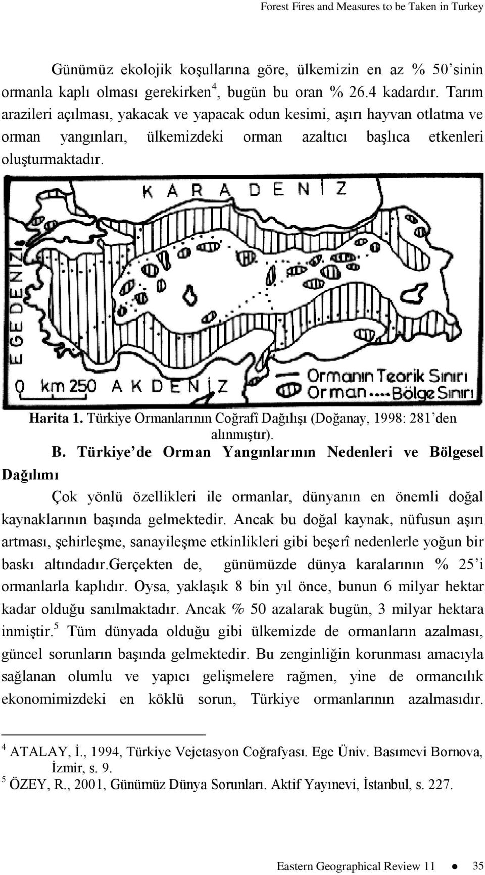 Türkiye Ormanlarının Coğrafî DağılıĢı (Doğanay, 1998: 281 den alınmıģtır). B.