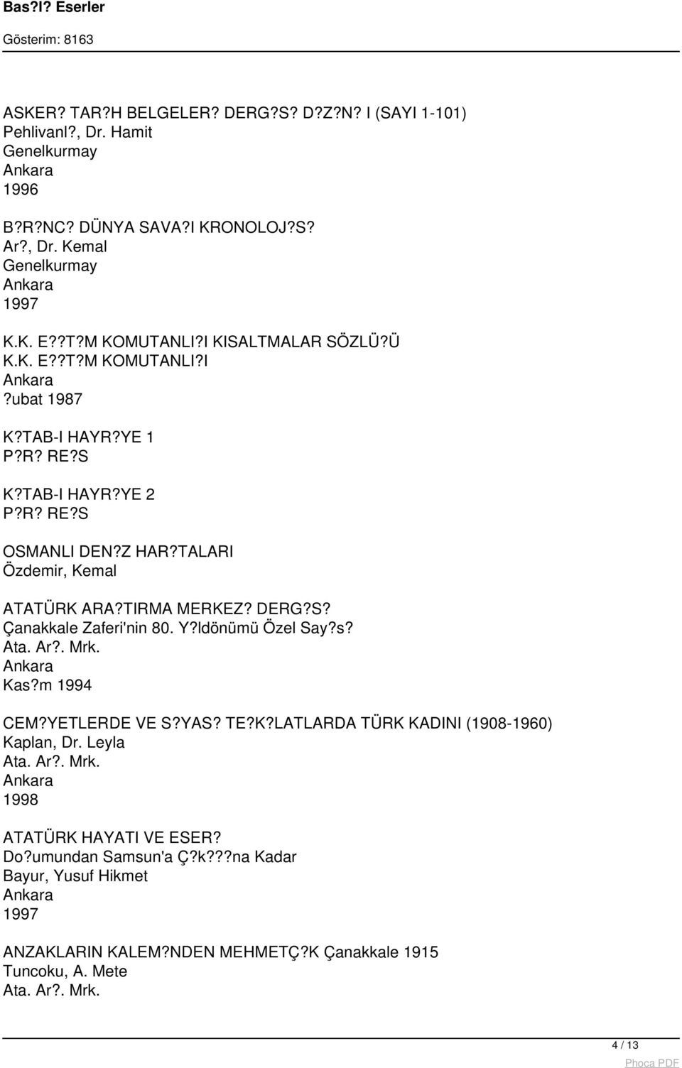 TIRMA MERKEZ? DERG?S? Çanakkale Zaferi'nin 80. Y?ldönümü Özel Say?s? Ata. Ar?. Mrk. Kas?m 1994 CEM?YETLERDE VE S?YAS? TE?K?LATLARDA TÜRK KADINI (1908-1960) Kaplan, Dr.