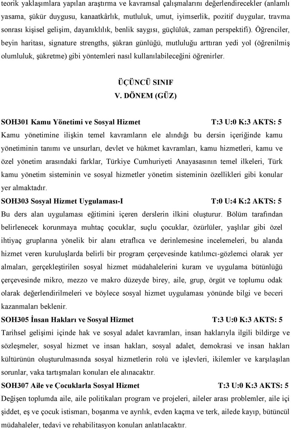 Öğrenciler, beyin haritası, signature strengths, şükran günlüğü, mutluluğu arttıran yedi yol (öğrenilmiş olumluluk, şükretme) gibi yöntemleri nasıl kullanılabileceğini öğrenirler. ÜÇÜNCÜ SINIF V.