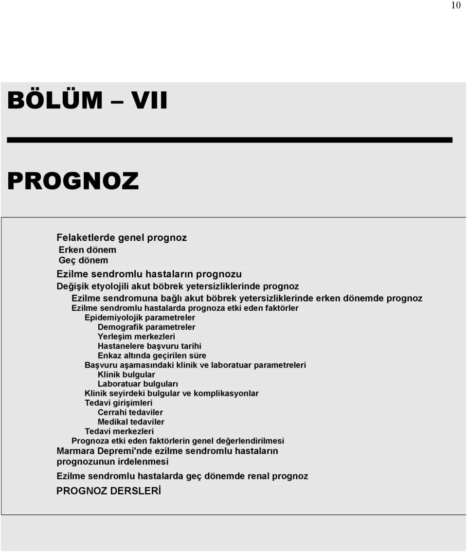 tarihi Enkaz altında geçirilen süre Başvuru aşamasındaki klinik ve laboratuar parametreleri Klinik bulgular Laboratuar bulguları Klinik seyirdeki bulgular ve komplikasyonlar Tedavi girişimleri