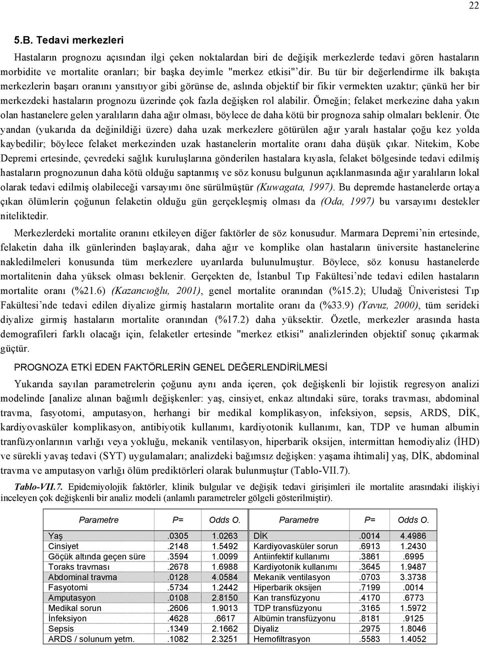 Bu tür bir değerlendirme ilk bakışta merkezlerin başarı oranını yansıtıyor gibi görünse de, aslında objektif bir fikir vermekten uzaktır; çünkü her bir merkezdeki hastaların prognozu üzerinde çok