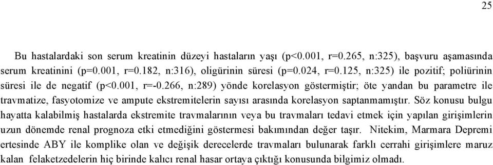 266, n:289) yönde korelasyon göstermiştir; öte yandan bu parametre ile travmatize, fasyotomize ve ampute ekstremitelerin sayısı arasında korelasyon saptanmamıştır.