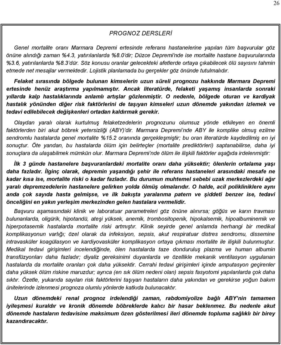 Söz konusu oranlar gelecekteki afetlerde ortaya çıkabilecek ölü sayısını tahmin etmede net mesajlar vermektedir. Lojistik planlamada bu gerçekler göz önünde tutulmalıdır.