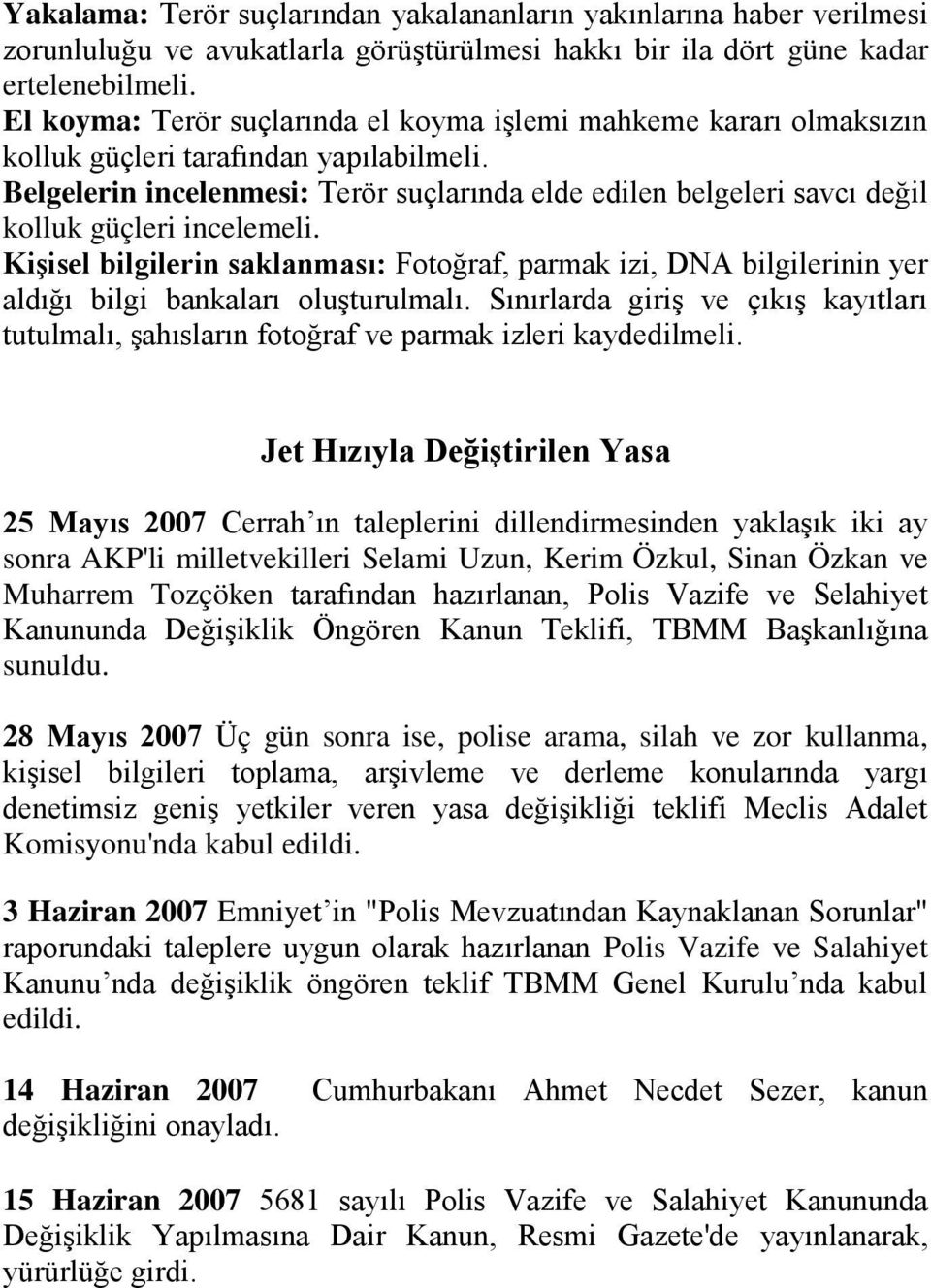 Belgelerin incelenmesi: Terör suçlarında elde edilen belgeleri savcı değil kolluk güçleri incelemeli.