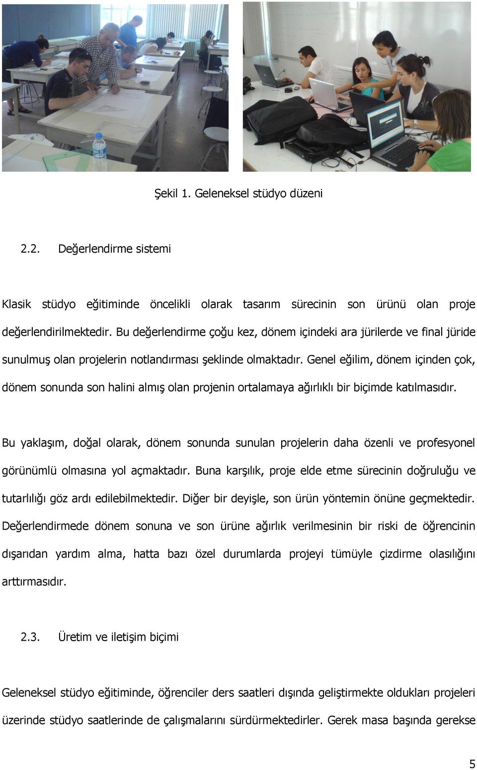 Genel eğilim, dönem içinden çok, dönem sonunda son halini almış olan projenin ortalamaya ağırlıklı bir biçimde katılmasıdır.