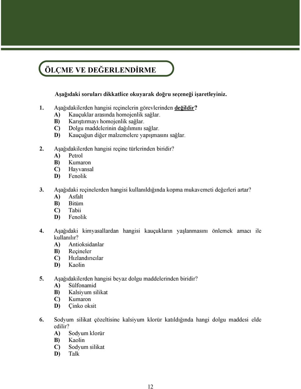 Aşağıdakilerden hangisi reçine türlerinden biridir? A) Petrol B) Kumaron C) Hayvansal D) Fenolik 3. Aşağıdaki reçinelerden hangisi kullanıldığında kopma mukavemeti değerleri artar?