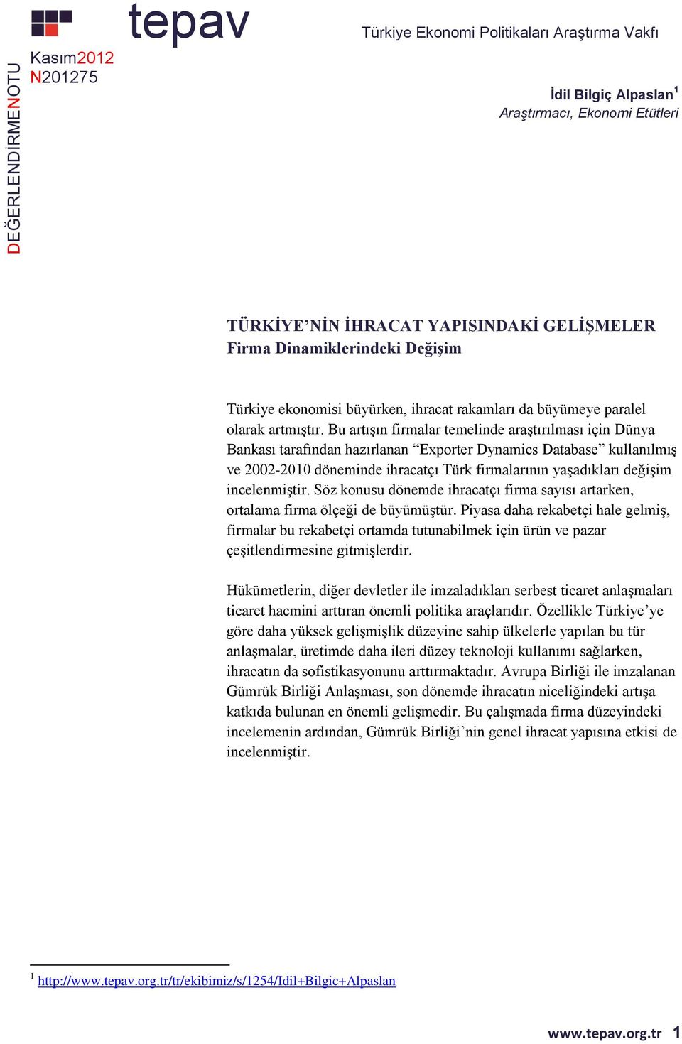 Bu artışın firmalar temelinde araştırılması için Dünya Bankası tarafından hazırlanan Exporter Dynamics Database kullanılmış ve 22-21 döneminde ihracatçı Türk firmalarının yaşadıkları değişim