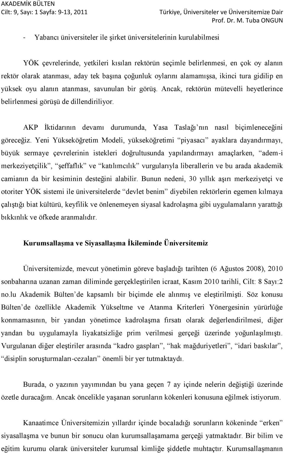 AKP İktidarının devamı durumunda, Yasa Taslağı nın nasıl biçimleneceğini göreceğiz.