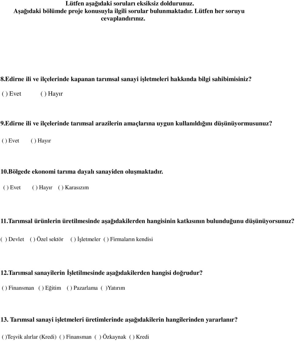 Edirne ili ve ilçelerinde tarımsal arazilerin amaçlarına uygun kullanıldığını düşünüyormusunuz? ( ) Evet ( ) Hayır 10.Bölgede ekonomi tarıma dayalı sanayiden oluşmaktadır.