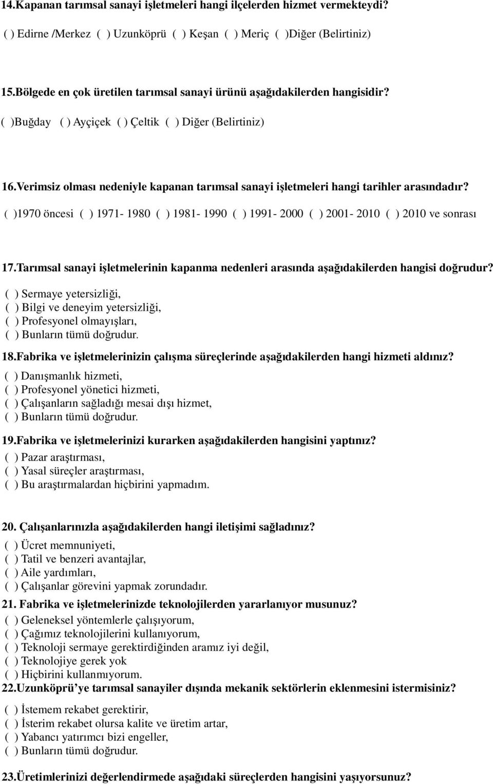 Verimsiz olması nedeniyle kapanan tarımsal sanayi işletmeleri hangi tarihler arasındadır? ( )1970 öncesi ( ) 1971-1980 ( ) 1981-1990 ( ) 1991-2000 ( ) 2001-2010 ( ) 2010 ve sonrası 17.