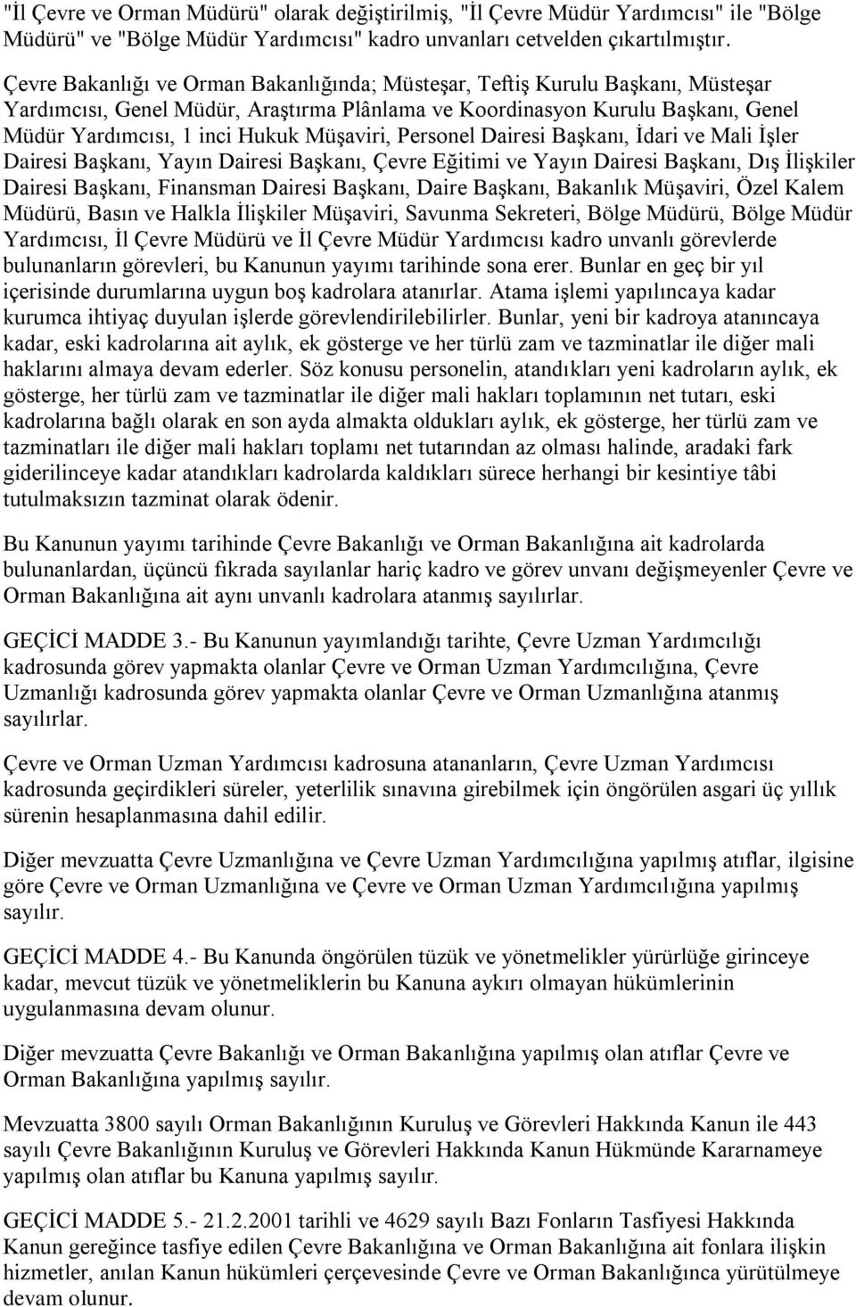 Müşaviri, Personel Dairesi Başkanı, İdari ve Mali İşler Dairesi Başkanı, Yayın Dairesi Başkanı, Çevre Eğitimi ve Yayın Dairesi Başkanı, Dış İlişkiler Dairesi Başkanı, Finansman Dairesi Başkanı, Daire