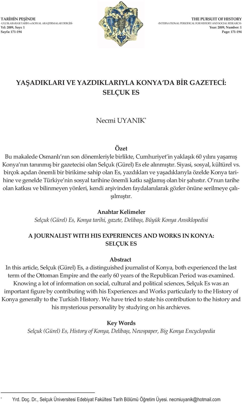 siyasi,sosyal,kültürelvs. birçokaçdanönemlibirbirikimesahipolanes,yazdklarveyaadklarylaözeldekonyatari hinevegeneldetürkiye ninsosyaltarihineönemlikatksalamolanbirahstr.