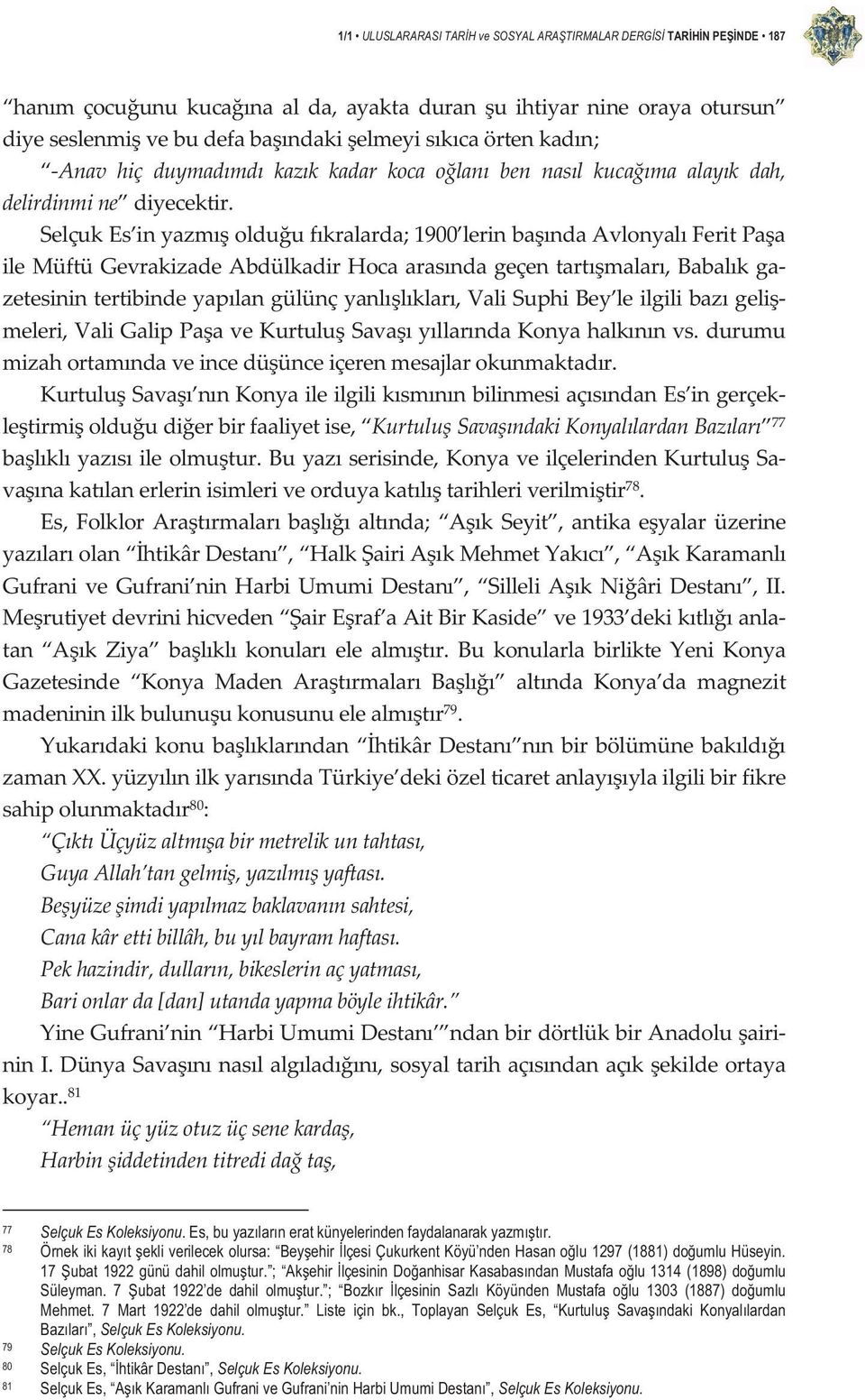 SelçukEs inyazmolduufkralarda;1900 lerinbandaavlonyalferitpaa ilemüftügevrakizadeabdülkadirhocaarasndageçentartmalar,babalkga zetesinintertibindeyaplangülünçyanllklar,valisuphibey leilgilibazgeli