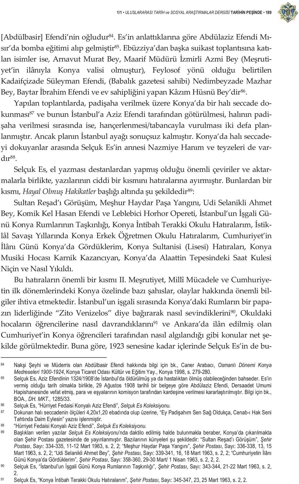 Süleyman Efendi, (Babalk gazetesi sahibi) Nedimbeyzade Mazhar Bey,BaytarbrahimEfendiveevsahipliiniyapanKâzmHüsnüBey dir 86.