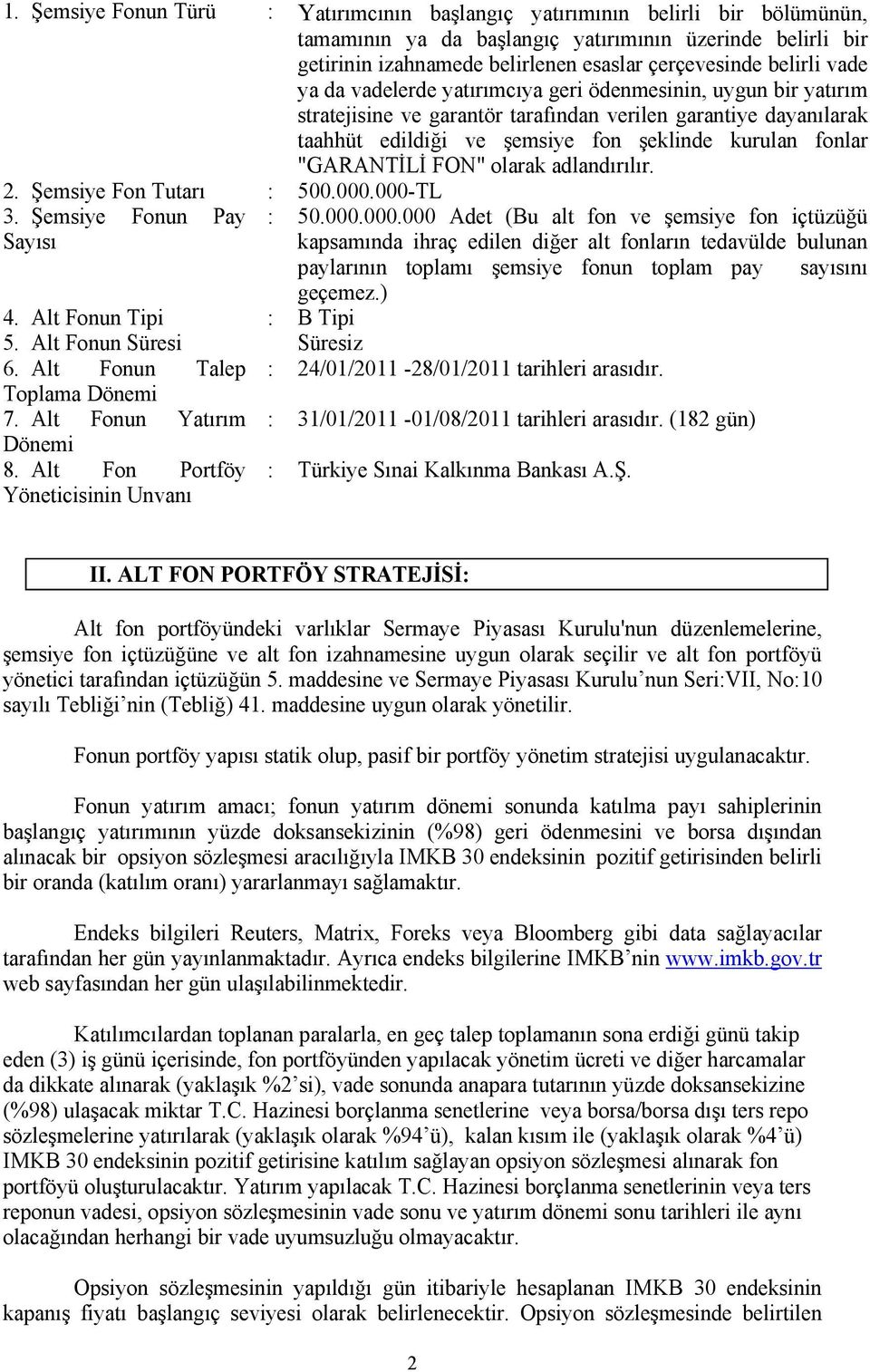 "GARANTİLİ FON" olarak adlandırılır. 2. Şemsiye Fon Tutarı : 500.000.