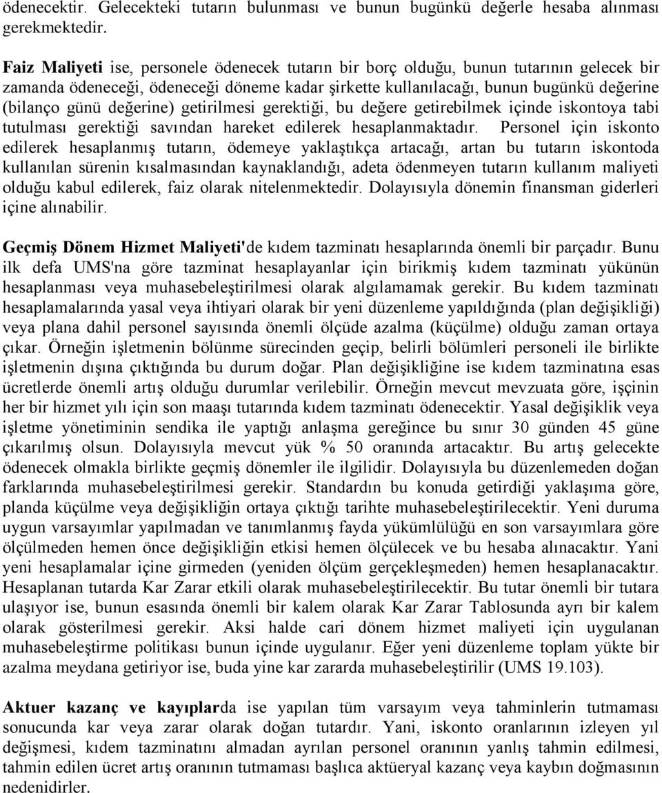 değerine) getirilmesi gerektiği, bu değere getirebilmek içinde iskontoya tabi tutulması gerektiği savından hareket edilerek hesaplanmaktadır.