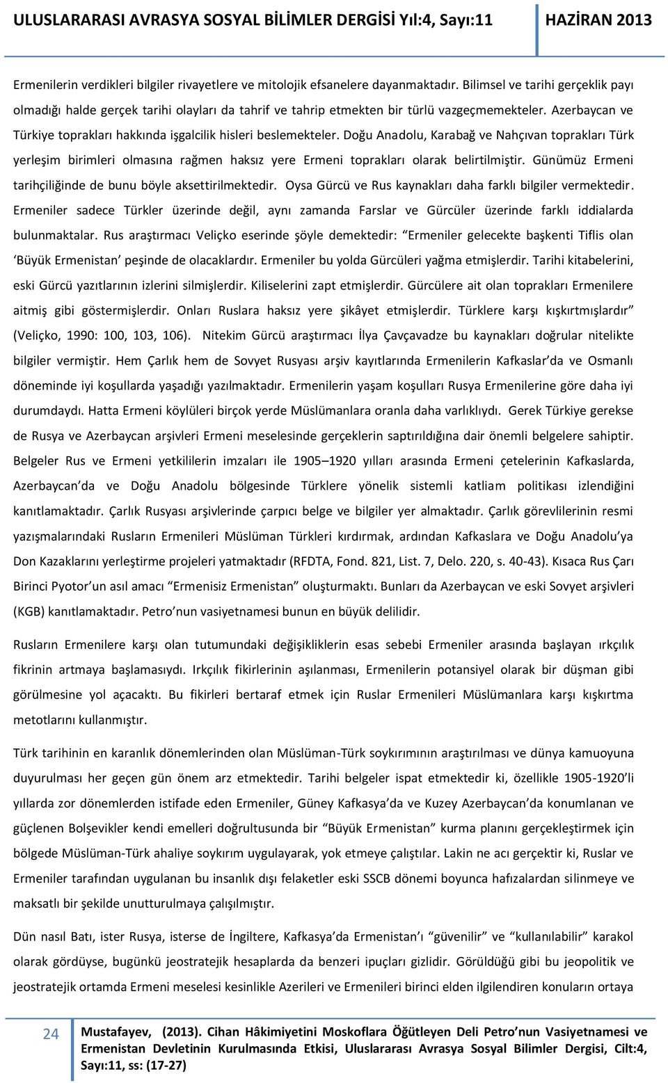 Azerbaycan ve Türkiye toprakları hakkında işgalcilik hisleri beslemekteler.