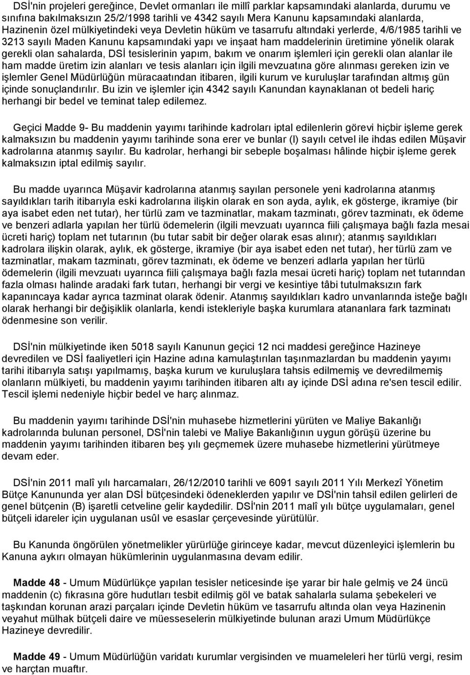 olan sahalarda, DSİ tesislerinin yapım, bakım ve onarım işlemleri için gerekli olan alanlar ile ham madde üretim izin alanları ve tesis alanları için ilgili mevzuatına göre alınması gereken izin ve