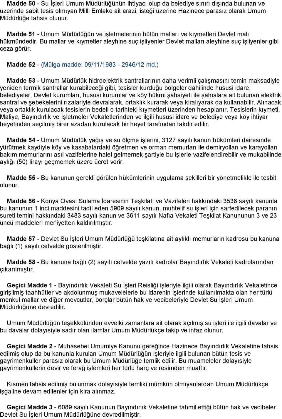 Bu mallar ve kıymetler aleyhine suç işliyenler Devlet malları aleyhine suç işliyenler gibi ceza görür. Madde 52 - (Mülga madde: 09/11/1983-2946/12 md.