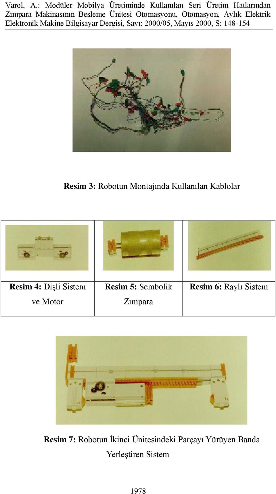 Zımpara Resim 6: Raylı Sistem Resim 7: Robotun