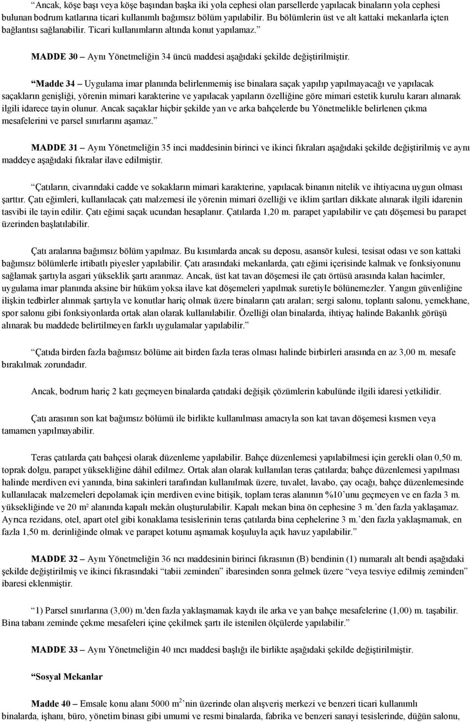 Madde 34 Uygulama imar planında belirlenmemiģ ise binalara saçak yapılıp yapılmayacağı ve yapılacak saçakların geniģliği, yörenin mimari karakterine ve yapılacak yapıların özelliğine göre mimari