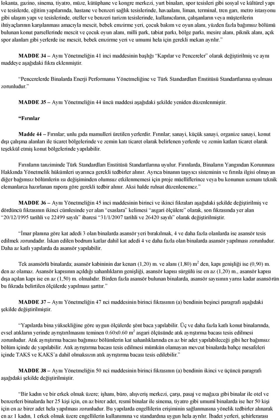 ihtiyaçlarının karģılanması amacıyla mescit, bebek emzirme yeri, çocuk bakım ve oyun alanı, yüzden fazla bağımsız bölümü bulunan konut parsellerinde mescit ve çocuk oyun alanı, milli park, tabiat