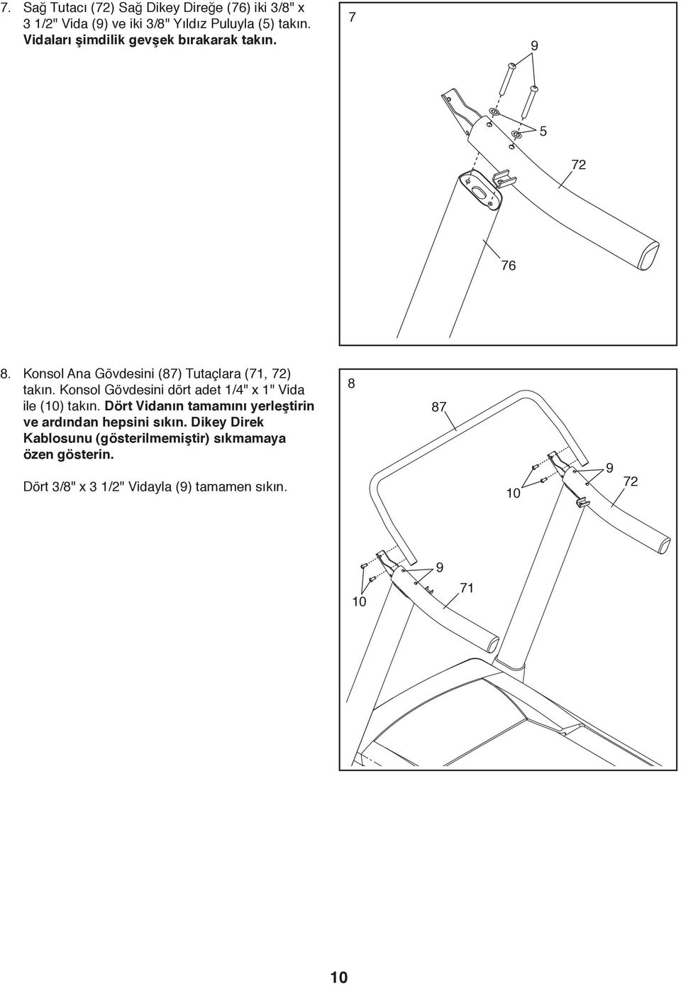 Konsol Gövdesini dört adet 1/4" x 1" Vida ile (10) takın.