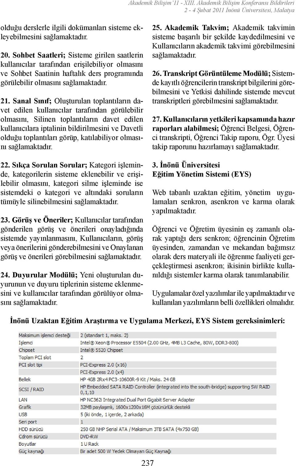 Sanal Sınıf; Oluşturulan toplantıların davet edilen kullanıcılar tarafından görülebilir olmasını, Silinen toplantıların davet edilen kullanıcılara iptalinin bildirilmesini ve Davetli olduğu