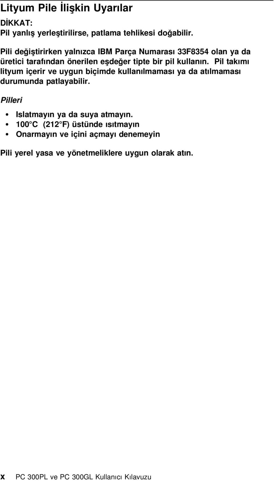 Pil takımı lityum içerir ve uygun biçimde kullanılmaması ya da atılmaması durumunda patlayabilir.