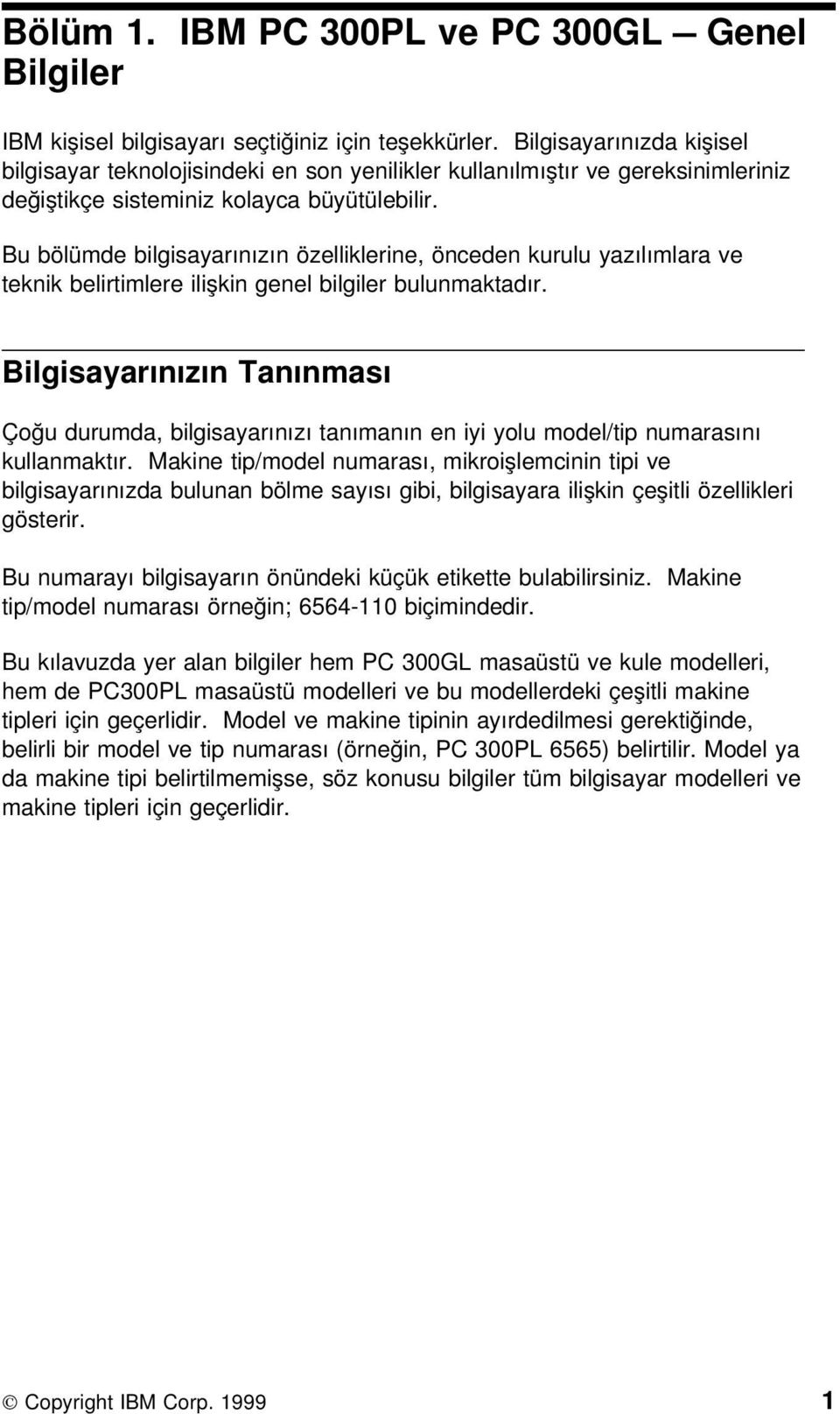 Bu bölümde bilgisayarınızın özelliklerine, önceden kurulu yazılımlara ve teknik belirtimlere ilişkin genel bilgiler bulunmaktadır.