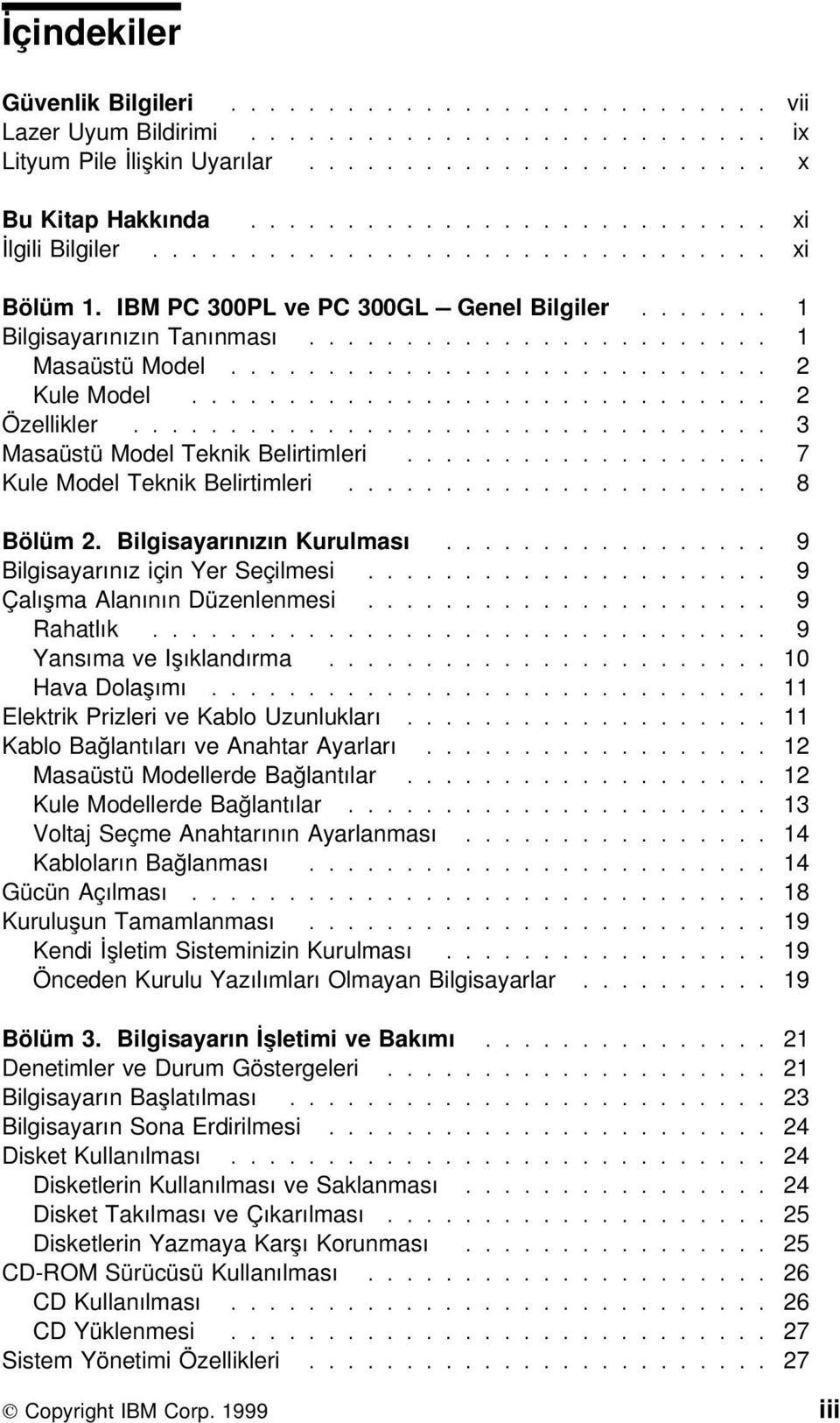 ........................... 2 Kule Model.............................. 2 Özellikler................................. 3 Masaüstü Model Teknik Belirtimleri................... 7 Kule Model Teknik Belirtimleri.