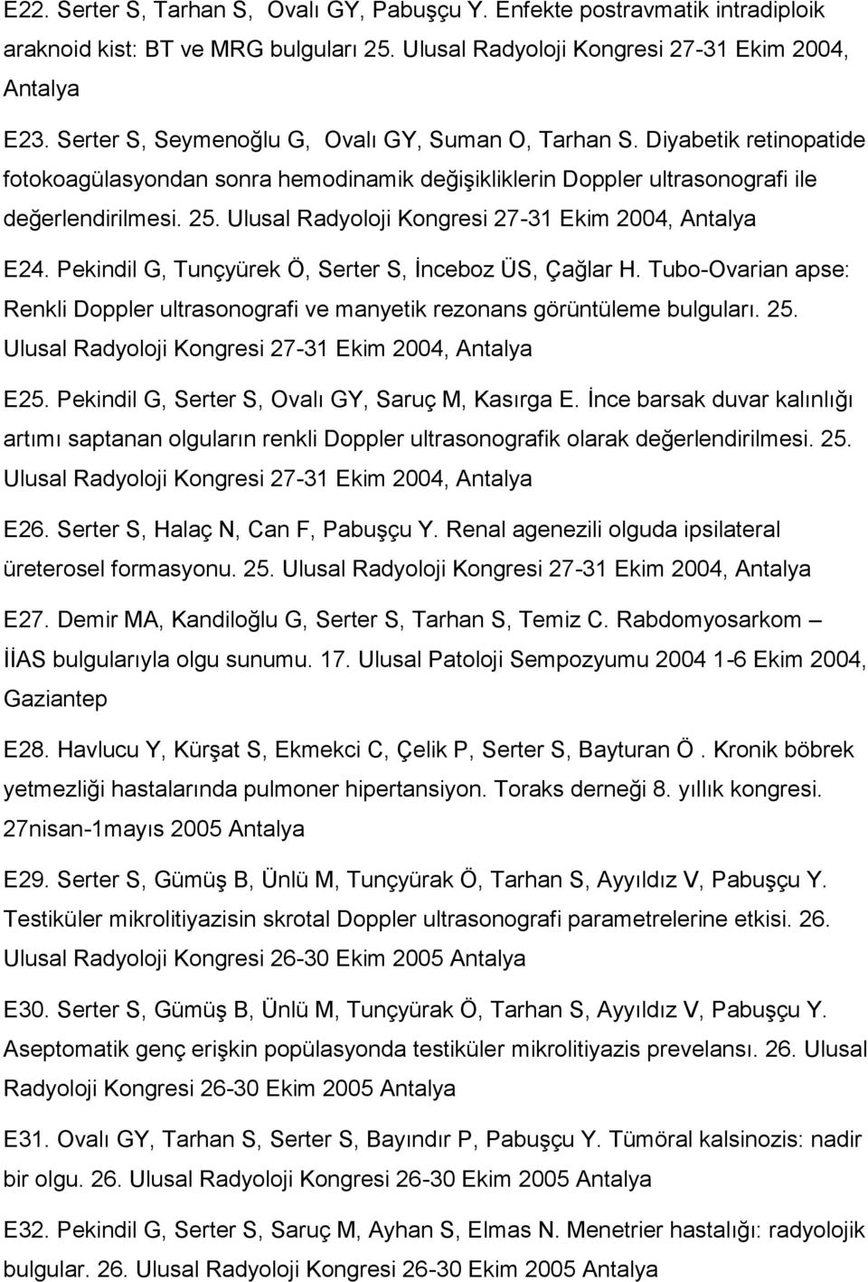 Ulusal Radyoloji Kongresi 27-31 Ekim 2004, Antalya E24. Pekindil G, Tunçyürek Ö, Serter S, İnceboz ÜS, Çağlar H.