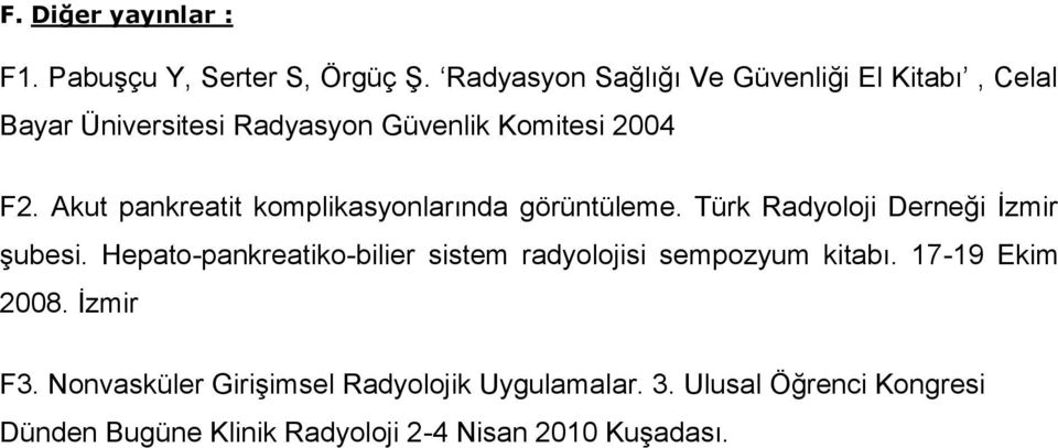 Akut pankreatit komplikasyonlarında görüntüleme. Türk Radyoloji Derneği İzmir şubesi.