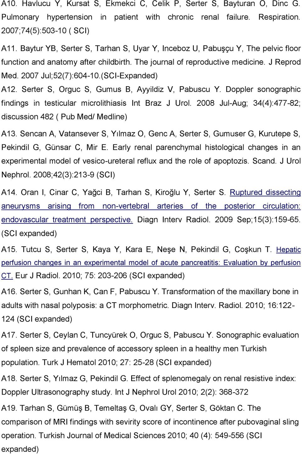 (SCI-Expanded) A12. Serter S, Orguc S, Gumus B, Ayyildiz V, Pabuscu Y. Doppler sonographic findings in testicular microlithiasis Int Braz J Urol.