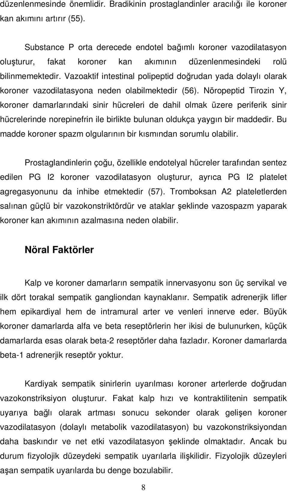 Vazoaktif intestinal polipeptid doğrudan yada dolaylı olarak koroner vazodilatasyona neden olabilmektedir (56).