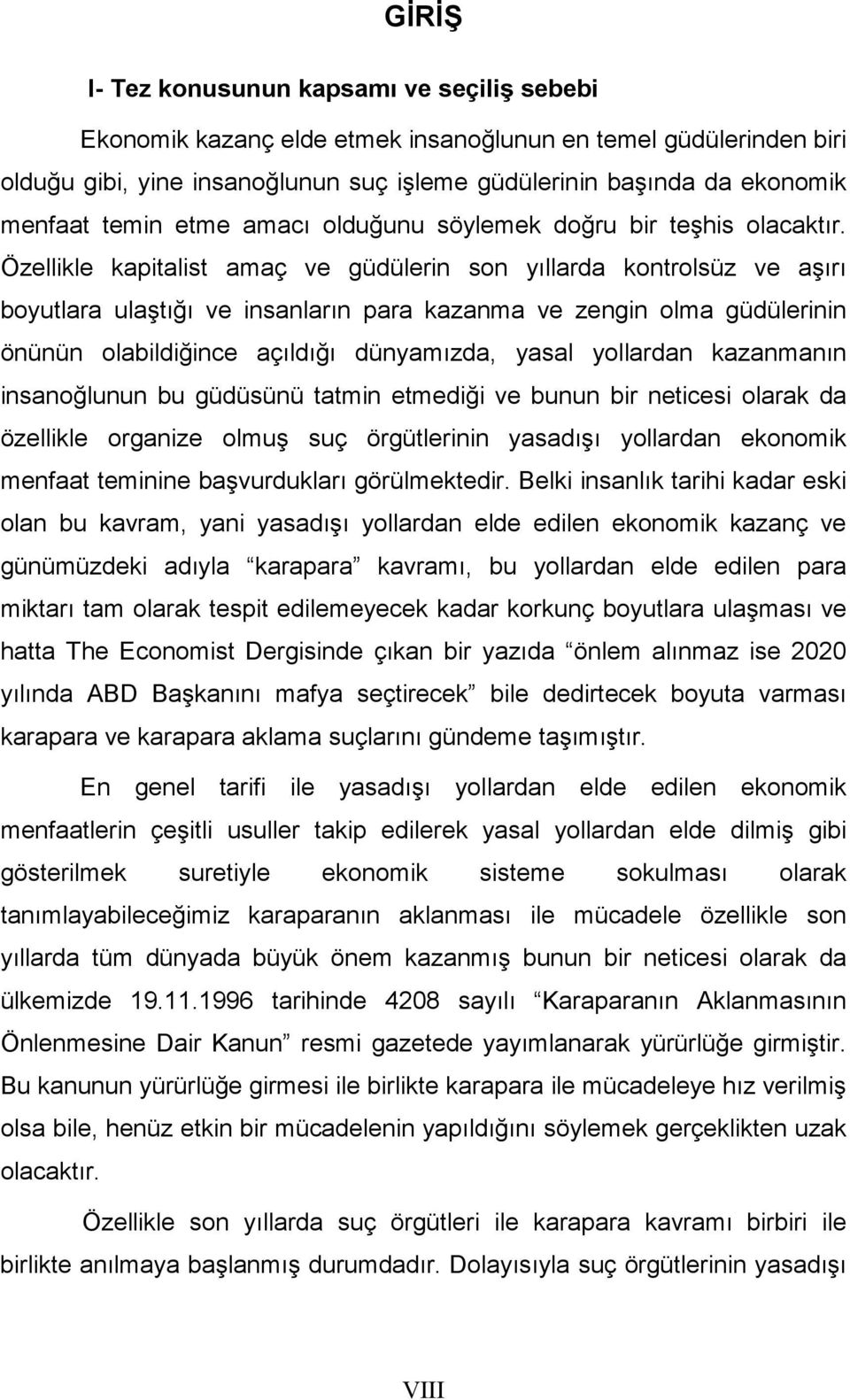 Özellikle kapitalist amaç ve güdülerin son yıllarda kontrolsüz ve aşırı boyutlara ulaştığı ve insanların para kazanma ve zengin olma güdülerinin önünün olabildiğince açıldığı dünyamızda, yasal