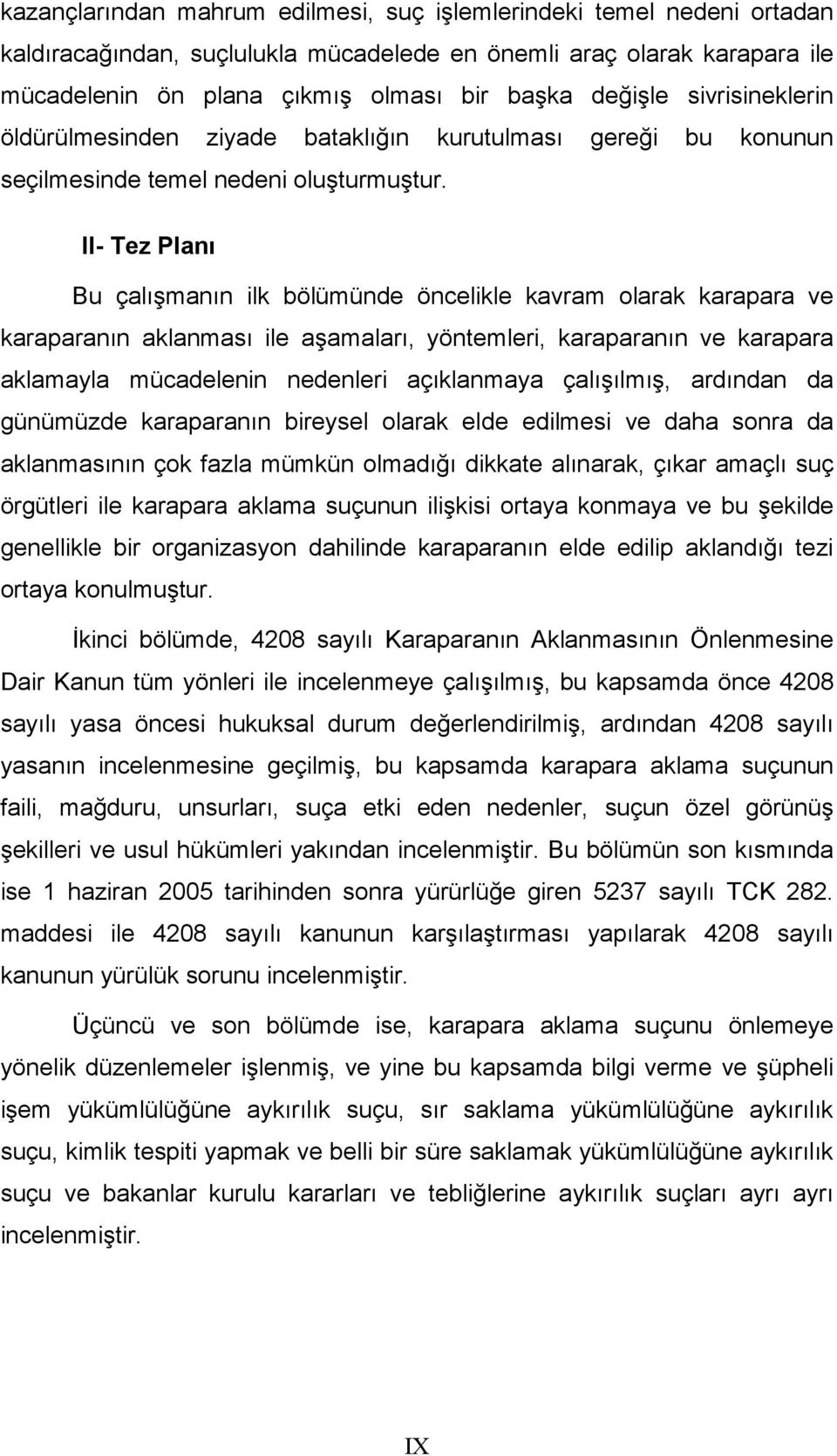 II- Tez Planı Bu çalışmanın ilk bölümünde öncelikle kavram olarak karapara ve karaparanın aklanması ile aşamaları, yöntemleri, karaparanın ve karapara aklamayla mücadelenin nedenleri açıklanmaya