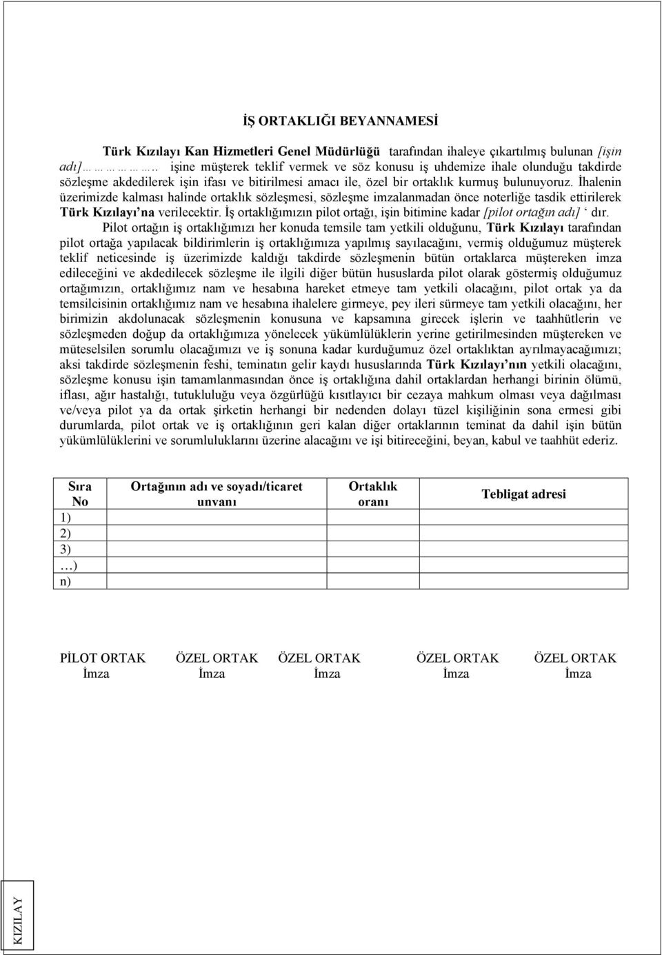 İhalenin üzerimizde kalması halinde ortaklık sözleşmesi, sözleşme imzalanmadan önce noterliğe tasdik ettirilerek Türk Kızılayı na verilecektir.