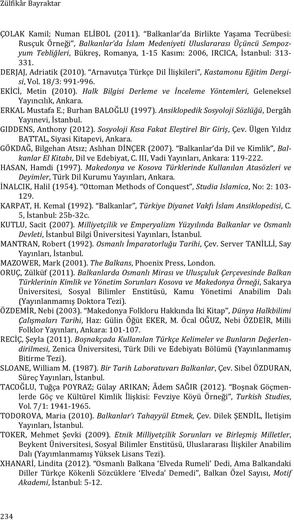 DERJAJ, Adriatik (2010). Arnavutça Türkçe Dil İlişkileri, Kastamonu Eğitim Dergi- si, Vol. 18/3: 991-996. EKİCİ, Metin (2010).