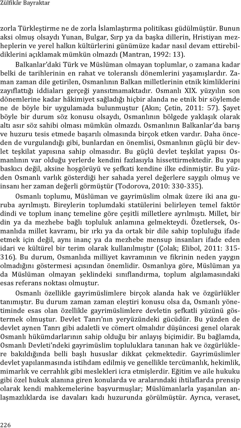 (Mantran, 1992: 13). Balkanlar daki Türk ve Müslüman olmayan toplumlar, o zamana kadar belki de tarihlerinin en rahat ve toleranslı dönemlerini yaşamışlardır.