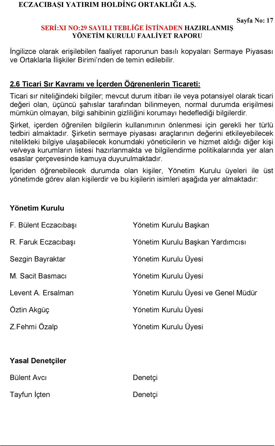 normal durumda erişilmesi mümkün olmayan, bilgi sahibinin gizliliğini korumayı hedeflediği bilgilerdir.