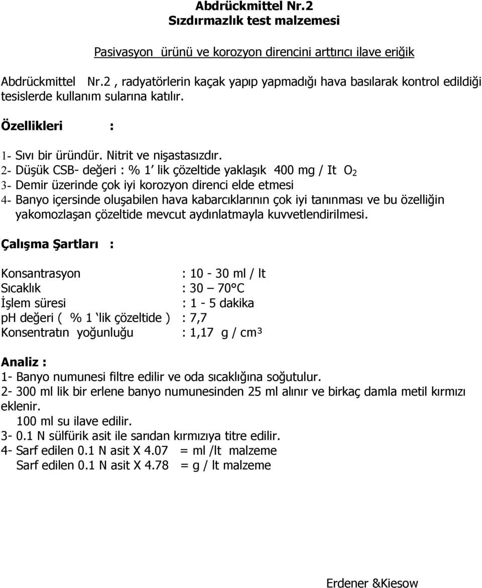 2- Dü ük CSB- de eri : % 1 lik çözeltide yakla ık 400 mg / It O 2 3- Demir üzerinde çok iyi korozyon direnci elde etmesi 4- Banyo içersinde olu abilen hava kabarcıklarının çok iyi tanınması ve bu